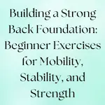 Beginner exercises to build a back for mobility, stability, and strength