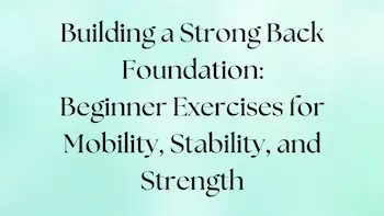 Beginner exercises to build a back for mobility, stability, and strength