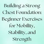 Beginner exercises to build a chest for mobility, stability, and strength