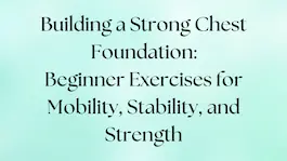 Beginner exercises to build a strong chest foundation for mobility, stability, and strength