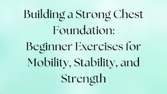 Beginner exercises to build a strong chest foundation for mobility, stability, and strength