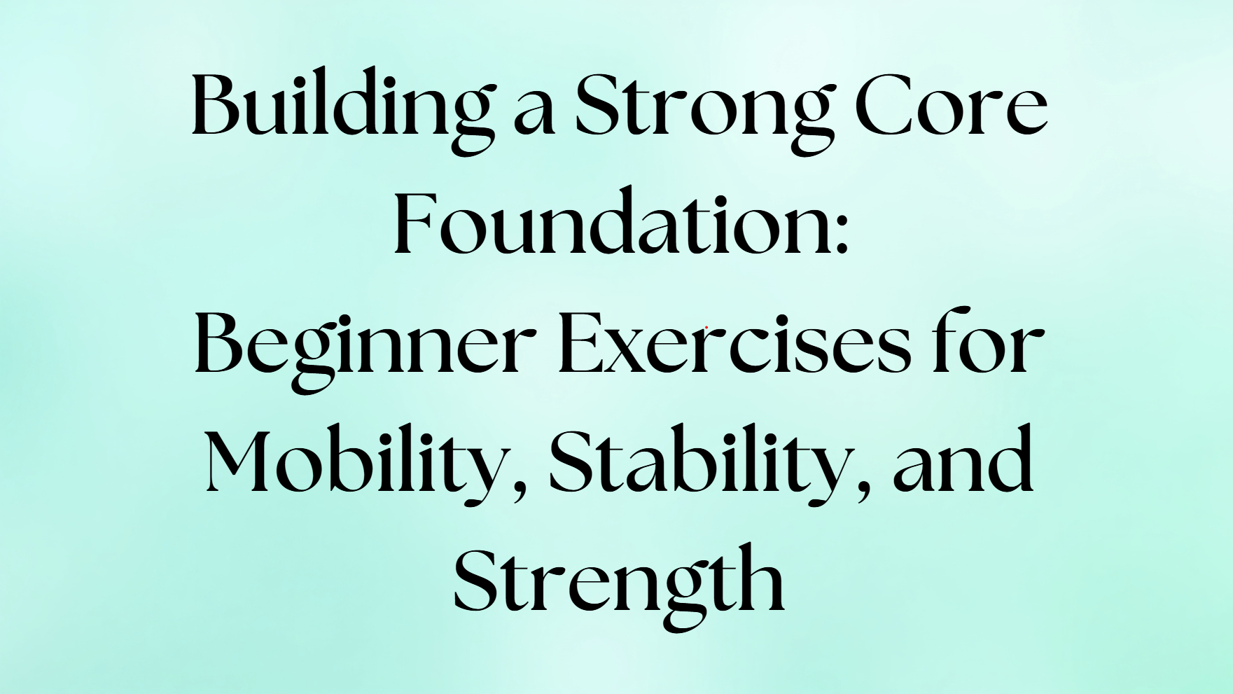 Building a Strong Core Foundation - Beginner Exercises for Mobility, Stability, and Strength cover