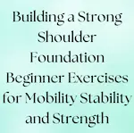 Beginner exercises to build a shoulder for mobility, stability, and strength