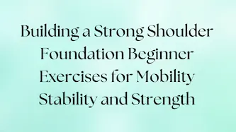 Beginner exercises to build a strong shoulder foundation for mobility, stability, and strength