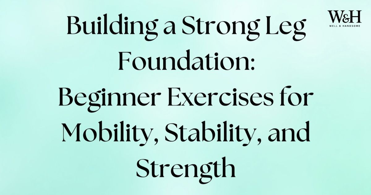 Strong Foundation's Exercise Program Building a Strong Leg Foundation: Beginner Exercises for Mobility ...